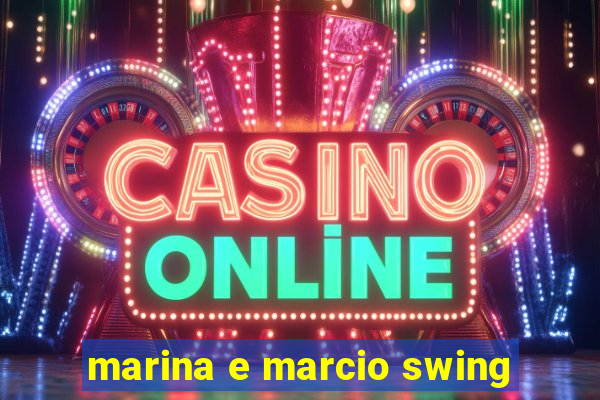 marina e marcio swing